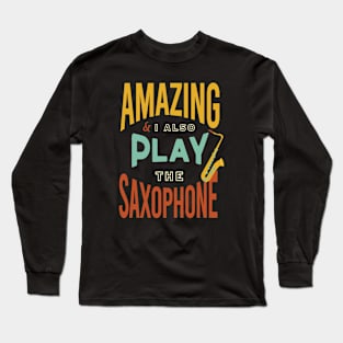 Amazing and I Also Play the Saxophone Long Sleeve T-Shirt